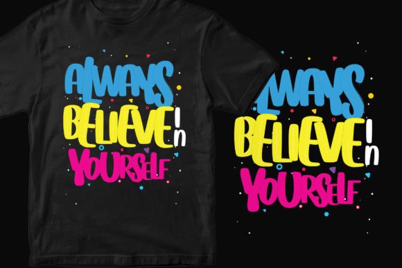 Always Believe in Yourself Typography Graphics and T-Shirt Designs