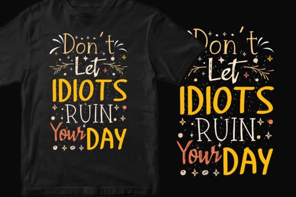 Don't Let Idiots Ruin T-Shirt Design Graphics