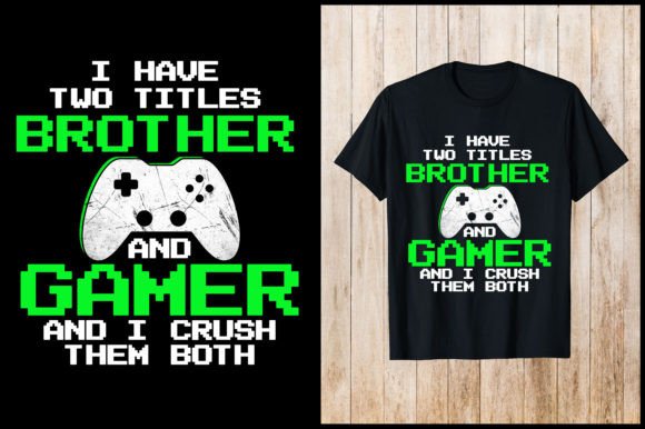 I Have Tow Brother and Gamer T-Shirt Graphics